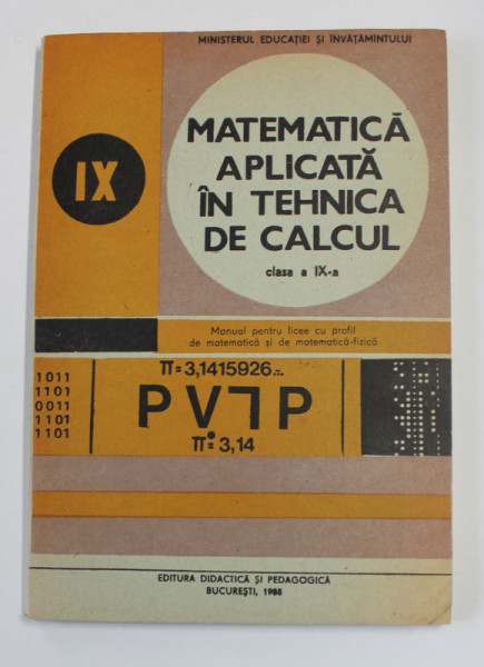 MATEMATICA APLICATA IN TEHNICA DE CALCUL , MANUAL PENTRU CLASA A IX -A de IOANA BARBAT si ALEXANDRU DUMITRACHE , 1988
