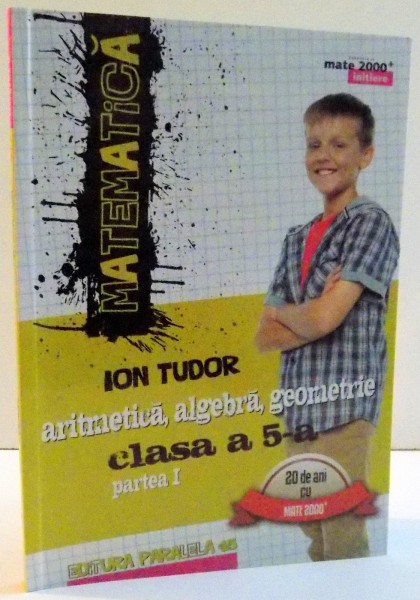 MATEMATICA , ARITMETICA , ALGEBRA , GEOMETRIE CLASA A 5-A , PARTE I de ION TUDOR , 2016