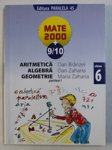 MATEMATICA  - ARITMETICA , ALGEBRA , GEOMETRIE , CLASA A VI -A , PARTEA I de DAN BRANZEI ...MARIA ZAHARIA , 2009