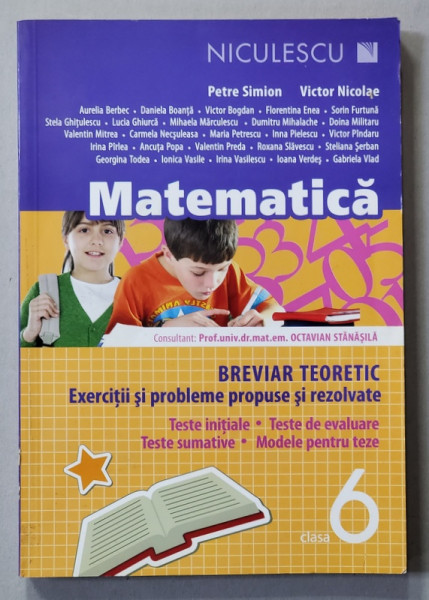 MATEMATICA - BREVIAR TEORETIC - EXERCITII SI PROBLEME PROPUSE SI REZOLVATE , CLASA A VI - A de PETRE SIMION si VICTOR NICOLAE , 2015