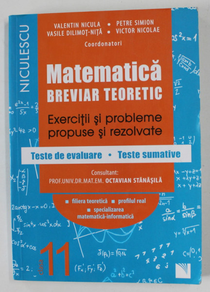 MATEMATICA , BREVIAR TEORETIC , EXERCITII SI PROBLEME PROPUSE SI REZOLVATE , TESTE DE EVALUARE si TESTE SUMATIVE de VALENTIN NICULA ...VICTOR NICOLAE , 2017