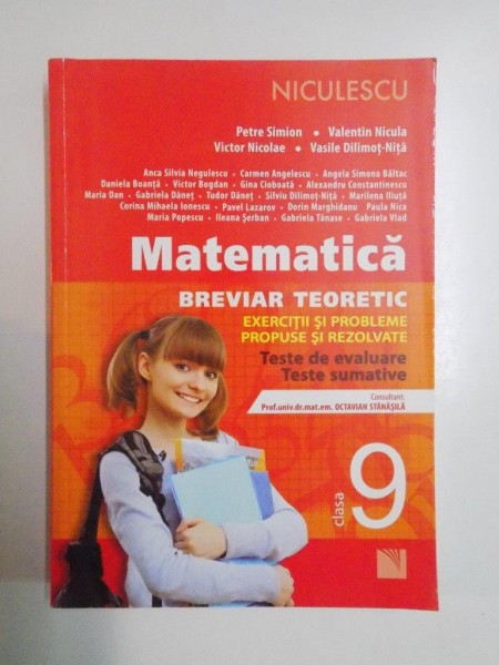 MATEMATICA . BREVIAR TEORETIC . EXERCITII SI PROBLEME PROPUSE SI REZOLVATE . TESTE DE EVALUARE . TESTE SUMATIVE , CLASA A 9 A de PETRE SIMION... GABRIELA VLAD , 2013