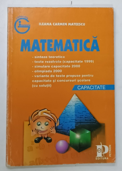 MATEMATICA , CAPACITATE de ILEANA  CARMEN MATEESCU , SINTEZE TEORETICE ...VARIANTE DE TESTE , ANII '2000