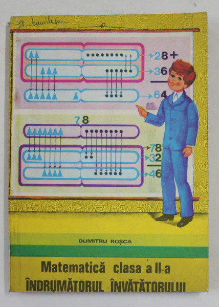 MATEMATICA , CLASA A - II -A , INDRUMATORUL INVATATORULUI de DUMITRU ROSCA , 1981