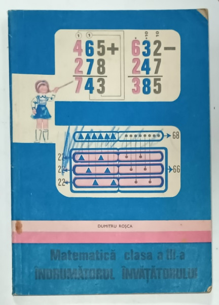 MATEMATICA , CLASA  A - III -A , INDRUMATORUL INVATATORULUI de DUMITRU ROSCA , 1981