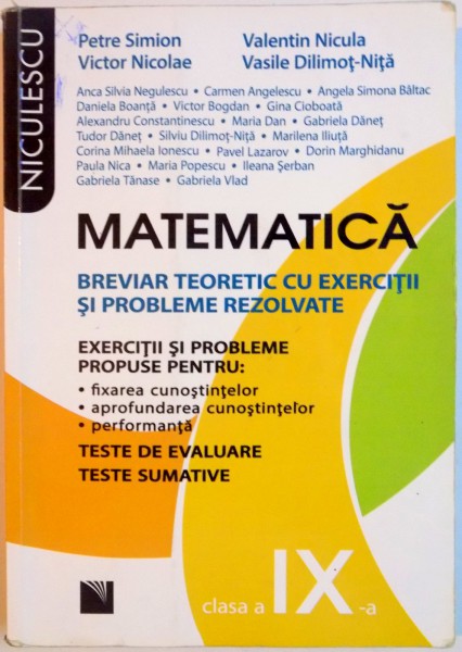 MATEMATICA , CLASA A IX A , BREVIAR TEORETIC CU EXERCITII SI PROBLEME REZOLVATE de PETRE SIMION...VASILE DILIMOT NITA , 2012