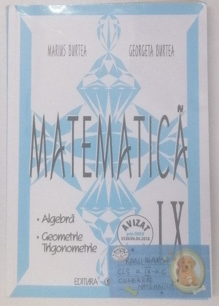 MATEMATICA, CLASA A IX-A de MARIUS BURTEA, GEORGETA BURTEA , 2004 * PREZINTA INSEMNARI