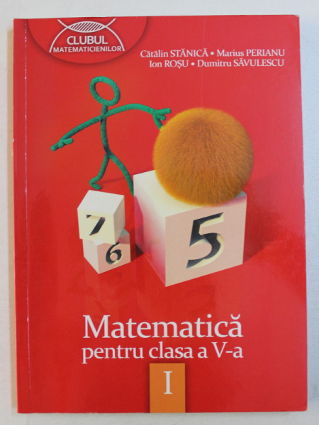 MATEMATICA , CLASA A V-A , PARTEA I de CATALIN STANICA ...DUMITRU SAVULESCU , 2013