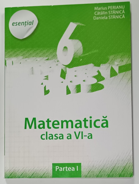 MATEMATICA , CLASA A VI -A de MARIUS PERIANU...DANIELA STANICA , PARTEA I , 2014