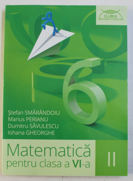 MATEMATICA , CLASA A VI -A , PARTEA A II -A de STEFAN SMARANDOIU ...IOHANA GHEORGHE , 2016