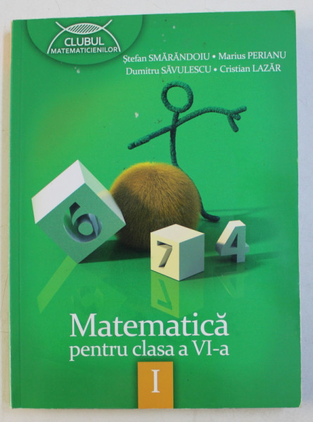 MATEMATICA , CLASA A VI -A , PARTEA I de STEFAN SMARANDOIU ...CRISTIAN LAZAR , 2013