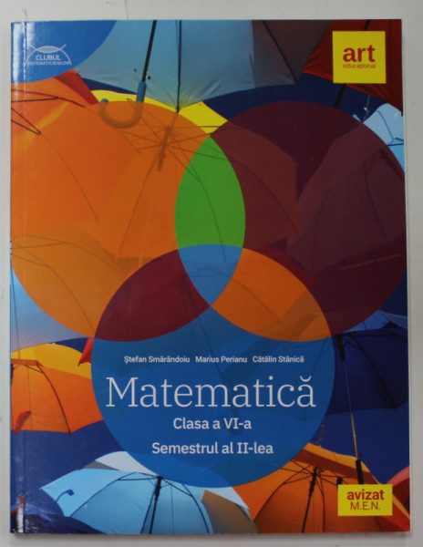 MATEMATICA , CLASA A VI -A , SEMESTRUL AL II -LEA de STEFAN SMARANDOIU ...CATALIN STANICA , 2021