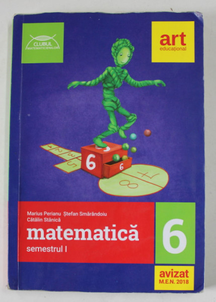 MATEMATICA , CLASA A - VI -A , SEMESTRUL I de MARIUS PERIANU ...CATALIN STANICA , 2018