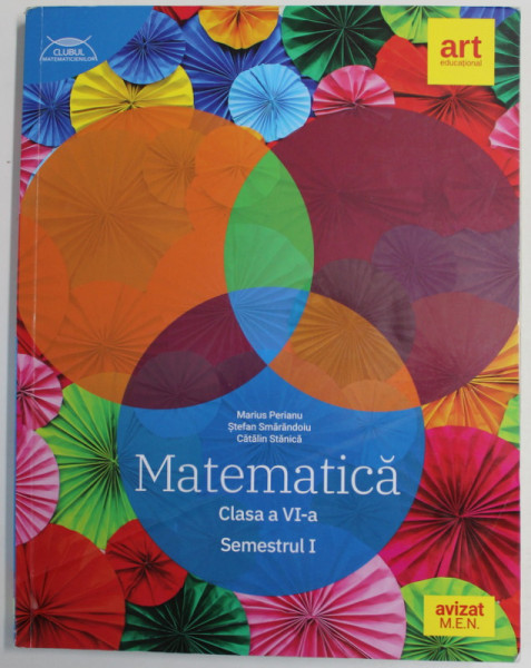 MATEMATICA , CLASA A VI -A , SEMESTRUL I  de MARIUS PERIANU ...CATALIN STANICA  , 2020