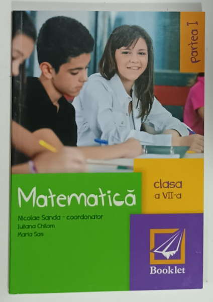 MATEMATICA , CLASA A VII -A , PARTEA I , coordonator NICOLAE SANDA , 2014