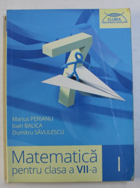 MATEMATICA , CLASA A VII -A , PARTEA I de MARIUS PERIANU ...DUMITRU SAVULESCU  , 2015