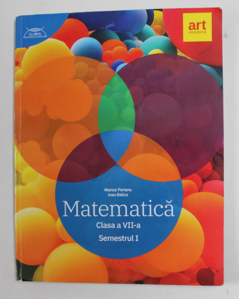 MATEMATICA , CLASA A VII -A , SEMESTRUL I de MARIUS PERIANU si IOAN BALICA , 2019