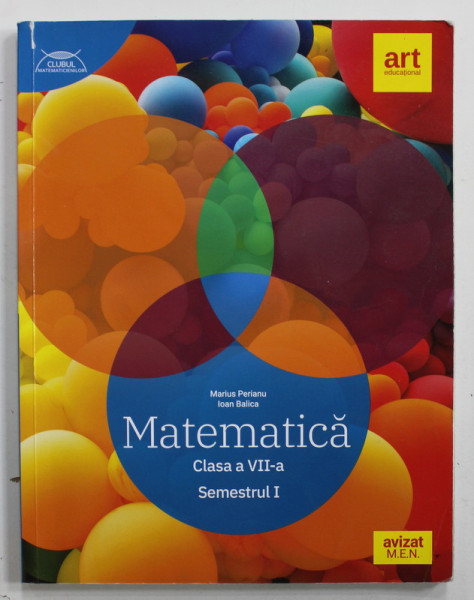 MATEMATICA , CLASA A VII -A , SEMESTRUL I de MARIUS PERIANU si IOAN BALICA , 2021