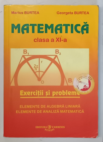 MATEMATICA, CLASA A XI-A de MARIUS BURTEA, GEORGETA BURTEA , 2006 *MINIMA UZURA