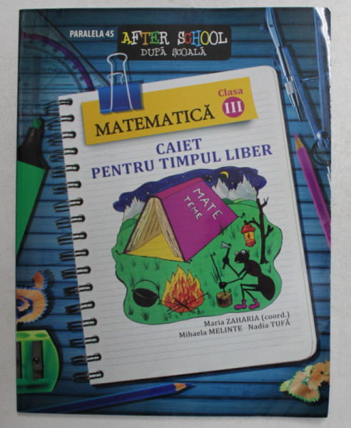 MATEMATICA , CLASA III , CAIET PENTRU TIMPUL LIBER , coord. MARIA ZAHARIA , 2012