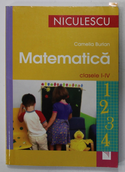 MATEMATICA , CLASELE I - IV de CAMELIA BURLAN , 2008