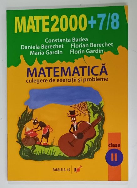 MATEMATICA , CULEGERE DE EXERCITII SI PROBLEME , CLASA  A - II -A de CONSTANTA  BADEA ...FLORIN GARDIN  , ANUL SCOLAR 2007 - 2008
