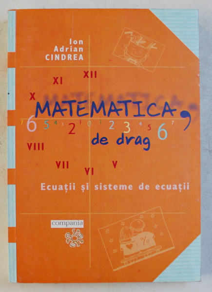 MATEMATICA , DE DRAG  - ECUATII SI SISTEME DE ECUATII de ION ADRIAN CINDREA , 2001