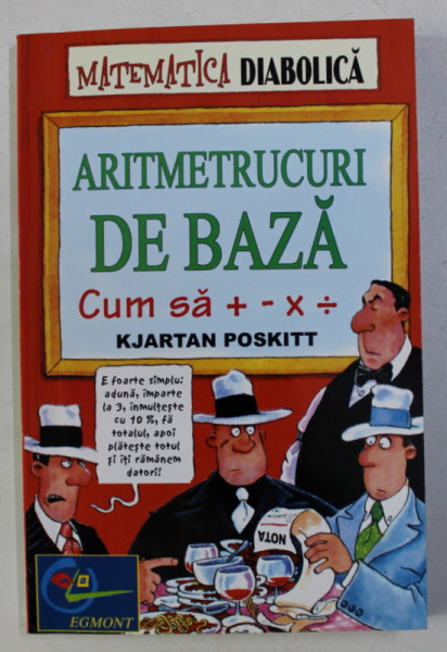MATEMATICA DIABOLICA - ARITMETRUCURI DE BAZA de KJARTAN POSKITT , ilustratii de DANIEL POSTGATE , 2002