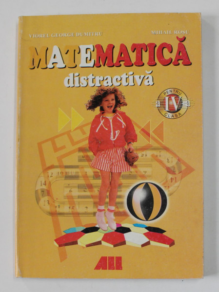 MATEMATICA DISTRACTIVA PENTRU CLASA A IV -A de VIOREL GEORGE DUMITRU si MIHAIL  ROSU , 2000