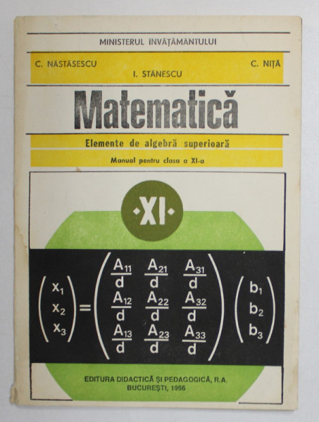 MATEMATICA - ELEMENTE DE ALGEBRA SUPERIOARA , MANUAL PENTRU CLASA A XI -A de C. NASTASESCU ...C. NITA , 1996, PREZINTA PETE SI HALOURI DE APA *