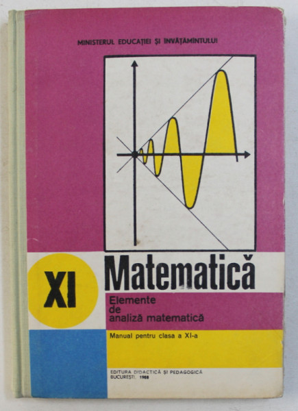 MATEMATICA , ELEMENTE DE ANALIZA MATEMATICA , MANUAL PENTRU CLASA A XI-A de GH. GUSSI ... T. STOICA , 1989