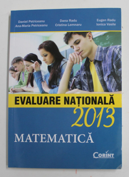 MATEMATICA - EVALUARE NATIONALA , 2013 de DANIEL PETRICEANU ...IONICA VASILE , APARUTA 2012