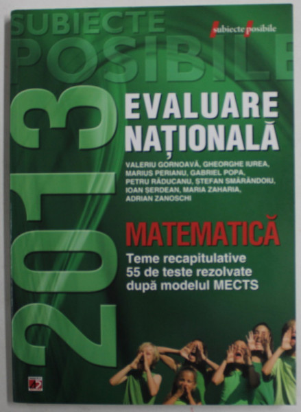 MATEMATICA - EVALUARE NATIONALA , CLASA A VIII -A , 55 TESTE REZOLVATE de VALERIU GORNOAVA ...ADRIAN ZANOSCHI ,  2013