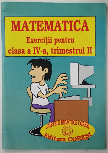 MATEMATICA , EXERCITII PENTRU CLASA  A - IV -A , TRIMESTRUL II de EUGENIA SINCAN ...VICTORIA  PADUREANU  , 1995