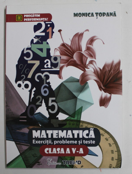 MATEMATICA , EXERCITII , PROBLEME SI TESTE , CLASA A - V -A de MONICA TOPANA , 2014