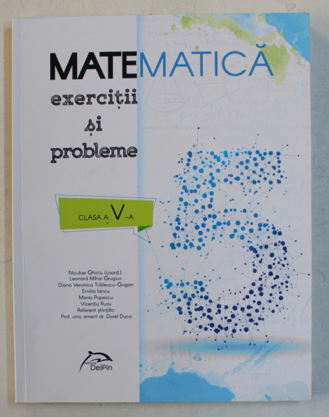 MATEMATICA , EXERCITII SI PROBLEME , CLASA A - V - A de NICULAE GHICIU ...DOREL DUCA , 2017