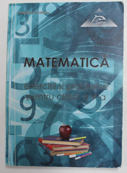 MATEMATICA - EXERCITII SI PROBLEME PENTRU CLASA A - V-A de VALENTINA VASILESCU , 2013