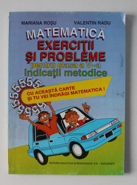MATEMATICA - EXERCITII SI PROBLEME PENTRU CLASA A V-A - INDICATII METODICE de MARINA ROSU si VALENTIN RADU , 1999