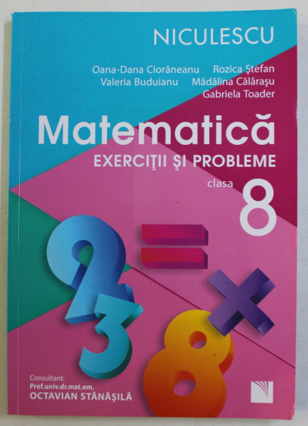 MATEMATICA - EXERCITII SI PROBLEME PENTRU CLASA A VIII -A de OANA - DANA CIORANEANU ...GABRIELA TOADER , 2017