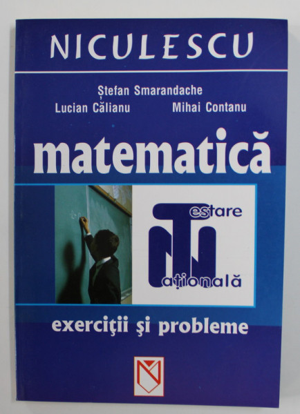 MATEMATICA - EXERCITII SI PROBLEME PENTRU TESTAREA NATIONALA de STEFAN SMARANDACHE ...MIHAI CONTANU , 2006