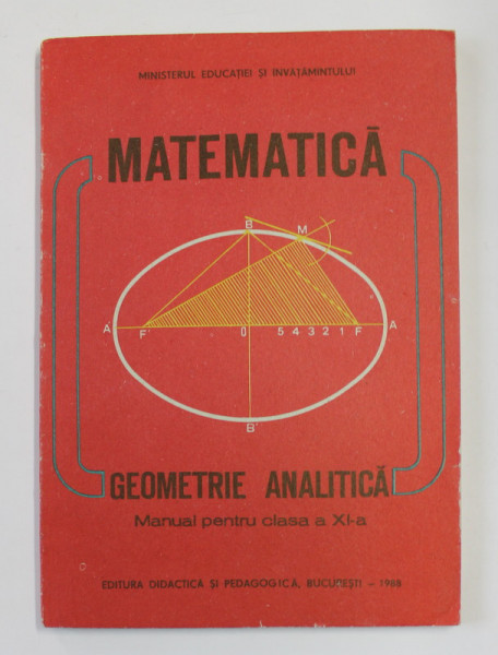 MATEMATICA - GEOMETRIE ANALITICA , MANUAL PENTRU CLASA A XI - A de CONSTANTIN UDRISTE si VALERIA TOMULEANU , 1988