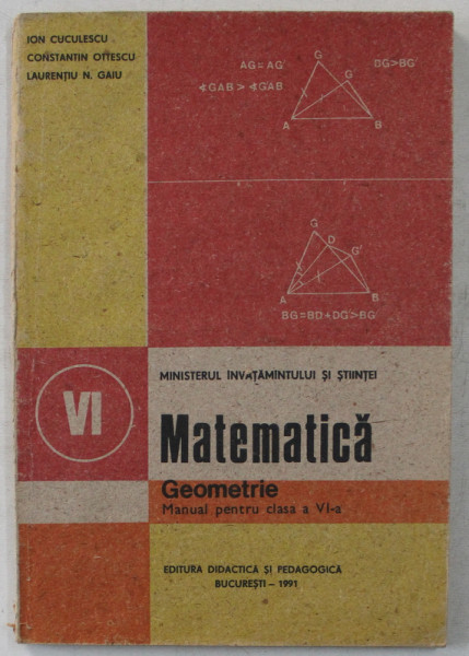 MATEMATICA , GEOMETRIE , MANUAL PENTRU CLASA A VI - a de ION CUCULESCU ... LAURENTIU N. GAIU , 1991