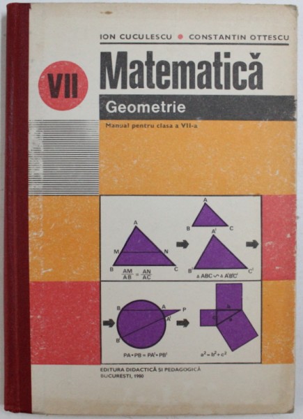 MATEMATICA - GEOMETRIE - MANUAL PENTRU CLASA A VII - A de ION CUCULESCU si CONSTANTIN  OTTESCU , 1980