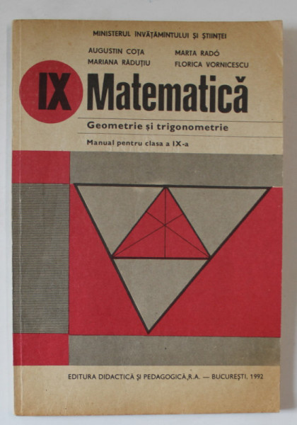 MATEMATICA , GEOMETRIE SI TRIGONOMETRIE , MANUAL PENTRU CLASA A IX -A de AUGUSTIN COTA ...FLORICA VORNICESCU , 1992