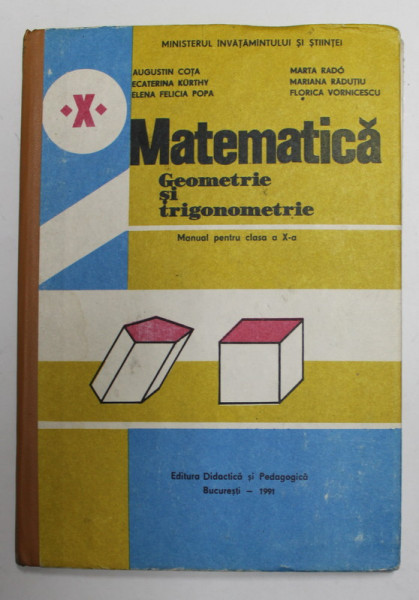 MATEMATICA - GEOMETRIE SI TRIGONOMETRIE , MANUAL PENTRU CLASA A X-A de AUGUSTIN COTA ...FLOIRICA VORNICESCU , 1991