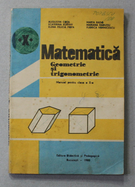 MATEMATICA - GEOMETRIE SI TRIGONOMETRIE , MANUAL PENTRU CLASA A X-A de AUGUSTIN COTA ...FLORICA VORNICESCU , 1983, COPERTA BROSATA