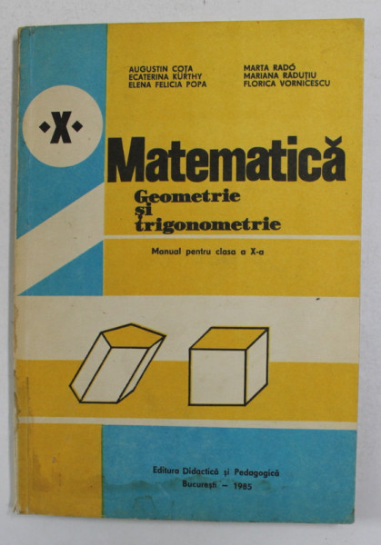 MATEMATICA : GEOMETRIE SI TRIGONOMETRIE - MANUAL PENTRU CLASA A X-A de AUGUSTIN COTA ... FLORICA VORNICESCU , 1985