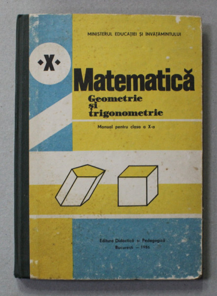 MATEMATICA - GEOMETRIE SI TRIGONOMETRIE , MANUAL PENTRU CLASA A - X-A de AUGUSTIN COTA ...FLORICA VORNICESCU , 1986