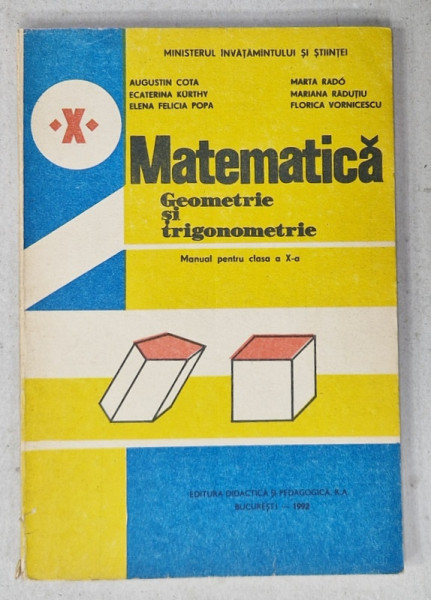 MATEMATICA , GEOMETRIE SI TRIGONOMETRIE , MANUAL PENTRU CLASA A -X A de AUGUSTIN COTA ...FLORICA VORNICESCU , 1992
