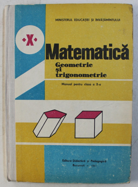 MATEMATICA  - GEOMETRIEI SI TRIGONOMETRIE  - MANUAL PENTRU CLASA A X -A de AUGUSTIN COTA ...FLORICA VORNICESCU , 1987
